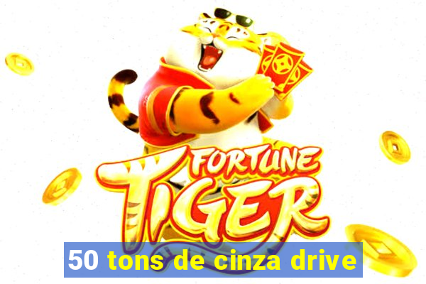 50 tons de cinza drive